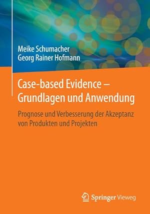 Seller image for Case-based Evidence  Grundlagen und Anwendung : Prognose und Verbesserung der Akzeptanz von Produkten und Projekten for sale by AHA-BUCH GmbH