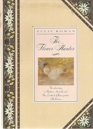 Image du vendeur pour The Flower Hunter : The adventures in Northern Australia and New Zealand of flower painter Ellis Rowan. mis en vente par City Basement Books