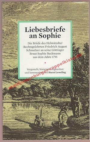 Liebesbriefe an Sophie: Die Briefe des Helmstedter Rechtsgelehrten Friedrich August Schmelzer an ...
