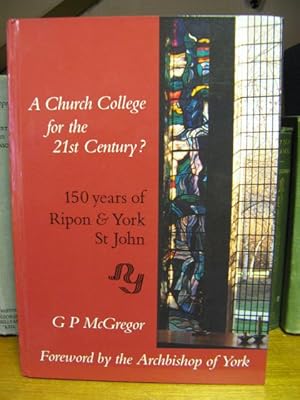 Seller image for A Church College for the 21st Century?: 150 Years of Ripon & York St John, 1841-1991: A Study of Policy and its Absence for sale by PsychoBabel & Skoob Books