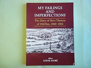 Imagen del vendedor de My Failings and Imperfections: The Diary of Rees Thomas of Dol-LLan, 1860-1862 a la venta por Carmarthenshire Rare Books