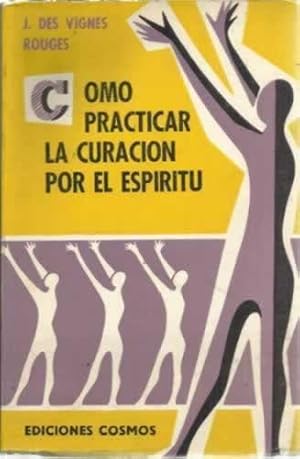 Imagen del vendedor de Cmo practicar la curacin por el espritu a la venta por Librera Cajn Desastre