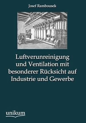 Seller image for Luftverunreinigung und Ventilation mit besonderer Rcksicht auf Industrie und Gewerbe for sale by Versandbuchhandlung Kisch & Co.