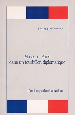 Moscou-Paris dans un tourbillon diplomatique. Témoignage d'ambassadeur.