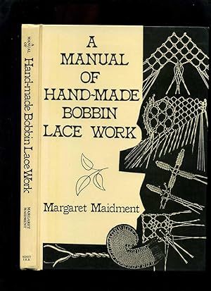 Image du vendeur pour A Manual of Hand-Made Bobbin Lace Work mis en vente par Roger Lucas Booksellers