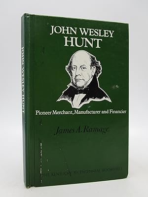 John Wesley Hunt: Pioneer, Merchant, Manufacturer and Financier (Kentucky Bicentennial Bookshelf)...