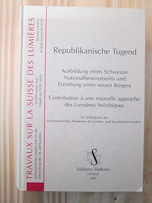 Seller image for Republikanische Tugend : Ausbildung eines Schweizer Nationalbewusstseins und Erziehung eines neuen Brgers / Contribution .,. for sale by Expatriate Bookshop of Denmark