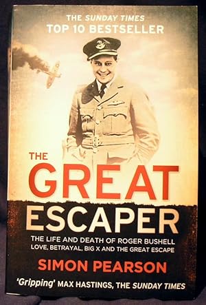 The Great Escaper: The Life and Death of Roger Bushell - Love, Betrayal, Big X and The Great Escape