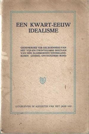 Een kwart-eeuw idealisme. Gedenkboek ter gelegenheid van het 25-jarig bestaan van den algemeenen ...