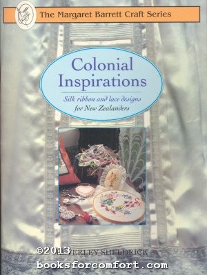 Seller image for Colonial Inspirations, Silk Ribbon and Lace Designs for New Zealanders for sale by booksforcomfort