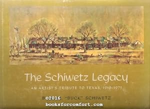 Seller image for The Schiwetz Legacy, An Artists Tribute to Texas, 1910-1971 for sale by booksforcomfort