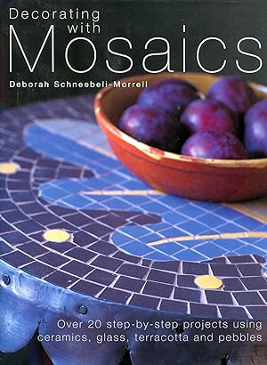 Decorating with Mosaics: Over 20 Step-by-step Projects Using Ceramics, Glass, Stones and Pebbles