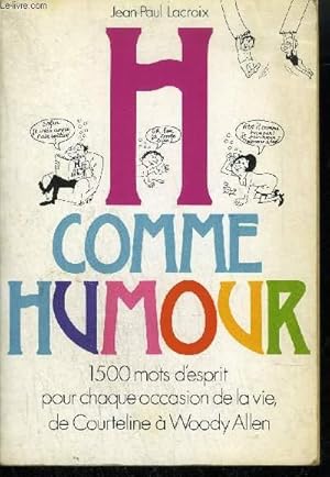 Seller image for H COMME HUMOUR 1500 MOTS D'ESPRIT POUR CHAQUE OCCASION DE LA VIE, DE COURTELINE A WOODY ALLEN for sale by Le-Livre