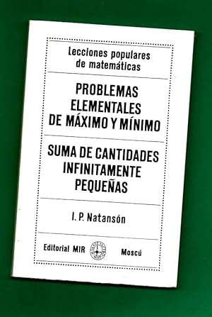 Imagen del vendedor de PROBLEMAS ELEMENTALES DE MAXIMO Y MINIMO .- SUMA DE CANTIDADES INFINITAMENTE PEQUEAS. (Lecciones populares de matemticas). a la venta por Librera DANTE