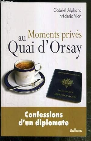 Bild des Verkufers fr MOMENTS PRIVES AU QUAI D'ORSAY - CONFESSIONS D'UN DIPLOMATE zum Verkauf von Le-Livre