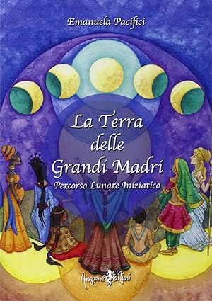 Seller image for La Terra delle Grandi Madri. Percorso Lunare Iniziatico for sale by Libro Co. Italia Srl