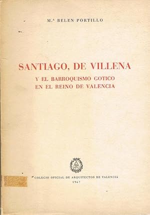 Seller image for SANTIAGO, DE VILLENA Y EL BARROQUISMO GTICO EN EL REINO DE VALENCIA. for sale by Asilo del libro