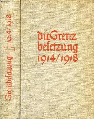 Bild des Verkufers fr DIE GRENZBESETZUNG 1914-1918 VON SOLDATEN ERZHLT zum Verkauf von Le-Livre