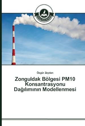 Imagen del vendedor de Zonguldak Blgesi PM10 Konsantrasyonu Dalmnn Modellenmesi a la venta por AHA-BUCH GmbH