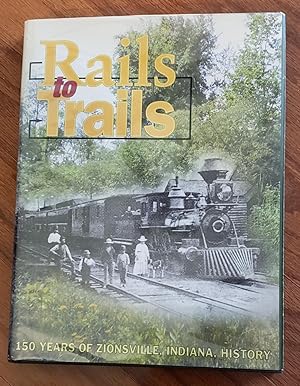 Bild des Verkufers fr Rails to Trails 150 Years of Zionsville, Indiana History zum Verkauf von K. L. Givens Books