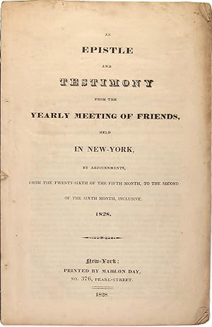Seller image for An Epistle and Testimony from the Yearly Meeting of Friends, held in New-York, by adjournments, from the twenty-sixth of the fifth month, to the second of the sixth month, inclusive, 1828. for sale by Richard C. Ramer Old and Rare Books