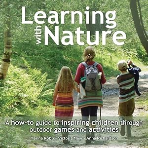 Seller image for Learning with Nature : A how-to guide to inspiring children through outdoor games and activities for sale by GreatBookPrices