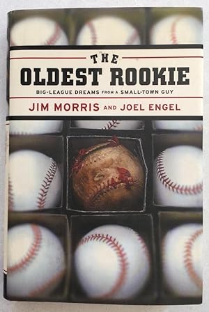 The Oldest Rookie: Big-League Drams from a Small-Town Guy