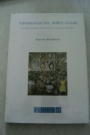 Seller image for Topografias del doble lugar. El exilio literario visto por nueve autoras del Cono Sur. Hispania Helvetica, 13. for sale by Antiquariat Bookfarm