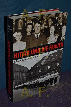 Bild des Verkufers fr Hitler und die Frauen. hrsg. von Ulrike Leutheusser. Unter Mitarb. von Astrid Harms und Thomas Hausner. Mit Beitr. von Ulrike Leutheusser . zum Verkauf von Antiquarische Fundgrube e.U.