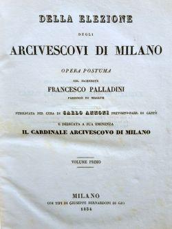 Della elezione degli arcivescovi di Milano. Opera postuma pubblicata per cura di Carlo Annoni pre...