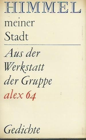 Imagen del vendedor de Himmel meiner Stadt. Aus der Werkstatt der Gruppe alex 64. Mit Kurzbiographien. a la venta por Antiquariat Carl Wegner