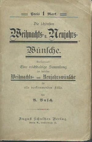 Bild des Verkufers fr Die schnsten Weihnachts- und Neujahrswnsche. Enthaltend Eine reichhaltige Sammlung der schnsten Weihnachts- und Neujahrswnsche fr alle vorkommenden Flle. zum Verkauf von Antiquariat Carl Wegner