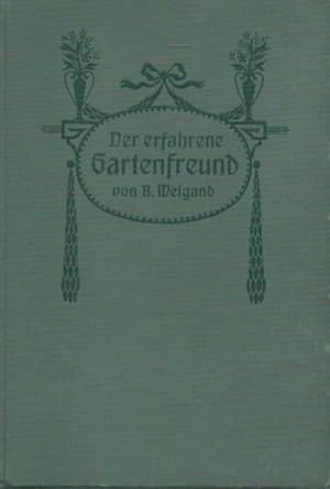 Bild des Verkufers fr Der erfahrene Gartenfreund. Eine gemeinverstndliche Anweisung zur Kultur der Gemse, der Zierpflanzen im freien Lande und in Tpfen, im Zimmer, auf Balkons und Fensterbrettern ferner der Blumenzwiebeln und des Beerenobstes. Nebst ntzlichen Ratschlgen ber die Auswahl und Behandlung des Samens, ber die Wartung und Pflege der Zimmer- und Fensterpflanzen u. s. w. zum Verkauf von Antiquariat Carl Wegner