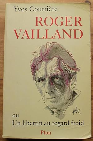 Roger Vailland - Ou un libertin au regard froid