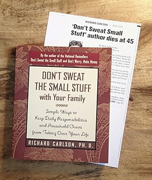 DON'T SWEAT THE SMALL STUFF . AND IT'S ALL SMALL STUFF : Simple Ways to Keep the Little Things fr...