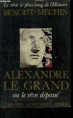 ALEXANDRE LE GRAND - OU LE REVE DEPASSE