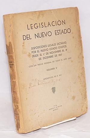 Seller image for Legislacin del nuevo estado; decretos, rdenes y disposiciones dictados dested el 1.o de Noviembre al 31 dwe Diciembre de 1937, contiene admas el ndice general correspondiente a todo el ao 1937, volumen V. for sale by Bolerium Books Inc.