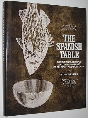 The Spanish Table : Traditional Recipes and Wine Pairings from spain and Portugal