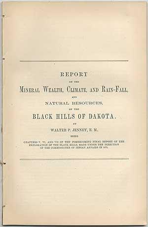 Seller image for Report on the Mineral Wealth, Climate, and Rain-Fall, and Natural Resources, of the Black Hills of Dakota for sale by Between the Covers-Rare Books, Inc. ABAA