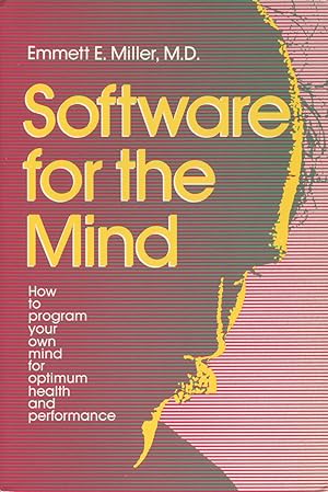 Software for the Mind: How to Program Your Own Mind for Optimum Health & Performance