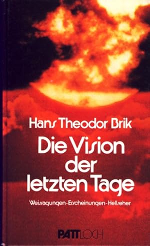 Die Vision der letzten Tage - Weissagungen, Erscheinungen, Hellseher.