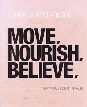 Move, Nourish, Believe: The Fit Woman's Secret Revealed