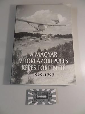 A magyar vitorlazorepülés képes törtémete 1929-1999.