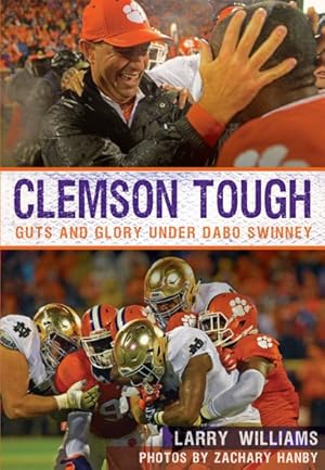 Imagen del vendedor de Clemson Tough : Guts and Glory Under Dabo Swinney a la venta por GreatBookPrices