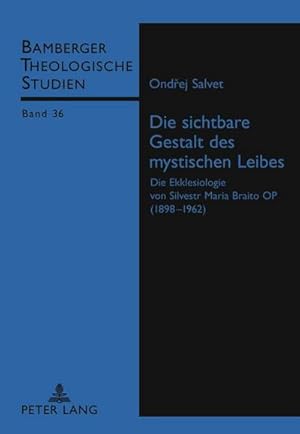 Seller image for Die sichtbare Gestalt des mystischen Leibes : Die Ekklesiologie von Silvestr Maria Braito OP (1898-1962) for sale by AHA-BUCH GmbH