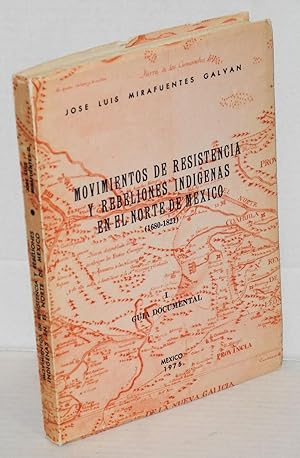 Movimientos de resistencia y rebeliones indígenas en el norte de México (1680-1821), guía documental