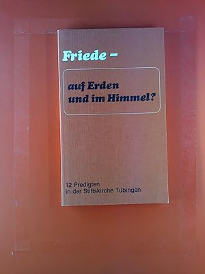 Seller image for Friede - auf Erden und im Himmel ? 12 Predigten in der Stiftskirche Tbingen for sale by biblion2