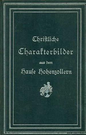 Bild des Verkufers fr Christliche Charakterbilder aus dem Hause Hohenzollern. zum Verkauf von Online-Buchversand  Die Eule