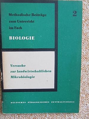 Methodische Beiträge zum Unterricht im Fach Biologie 2- Versuche zur landwirtschaftlichen Mikrobi...