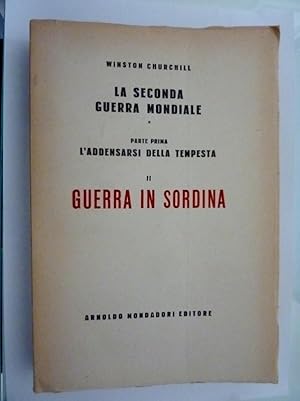 LA SECONDA GUERRA MONDIALE Parte Prima L'ADDENSARSI DELLA TEMPESTA Vol. II GUERRA IN SORDINA